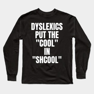 Dyslexia Puts The "Cool" In Shcool Long Sleeve T-Shirt